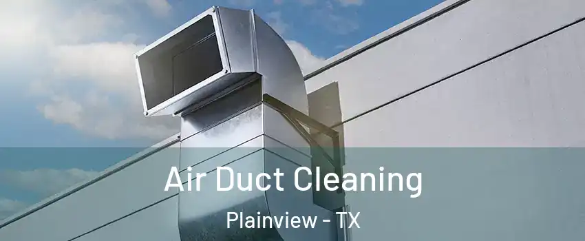  Air Duct Cleaning Plainview - TX