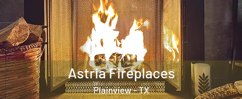 Astria Fireplaces Plainview - TX