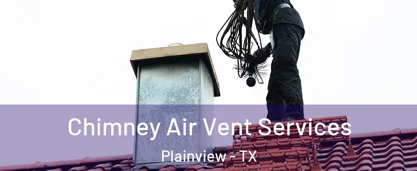  Chimney Air Vent Services Plainview - TX