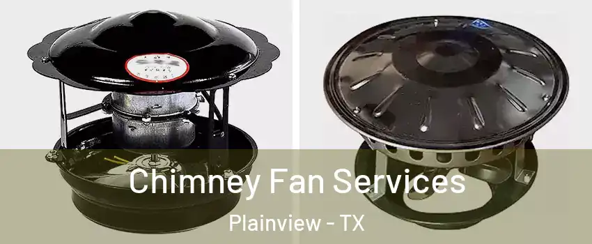  Chimney Fan Services Plainview - TX