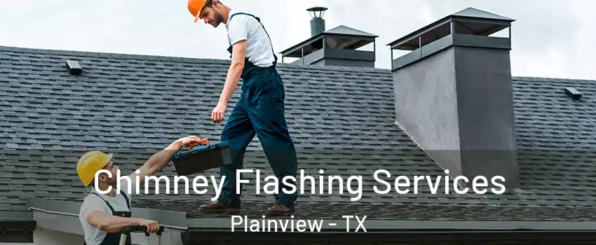 Chimney Flashing Services Plainview - TX