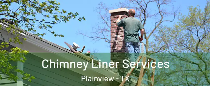  Chimney Liner Services Plainview - TX