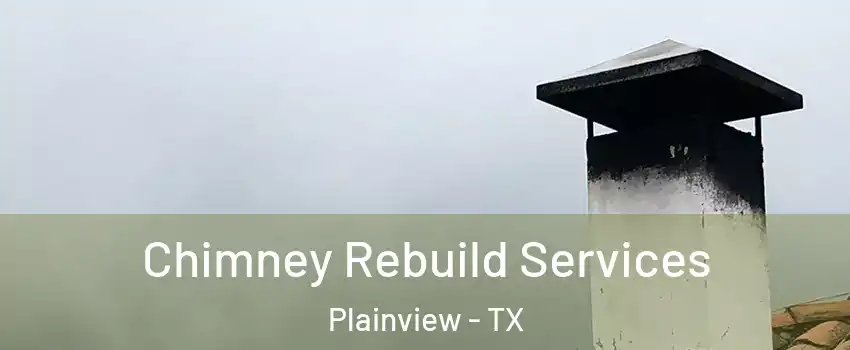  Chimney Rebuild Services Plainview - TX