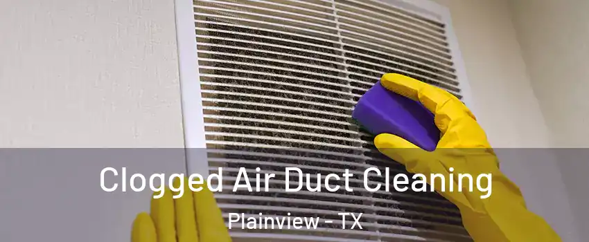  Clogged Air Duct Cleaning Plainview - TX