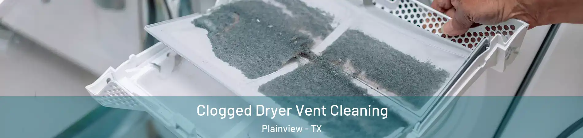  Clogged Dryer Vent Cleaning Plainview - TX