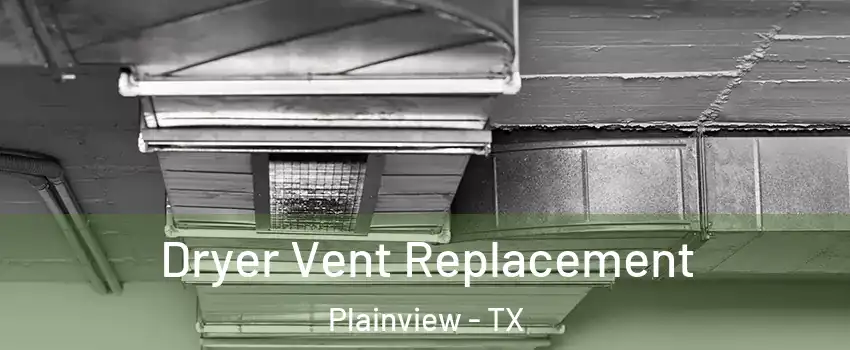 Dryer Vent Replacement Plainview - TX