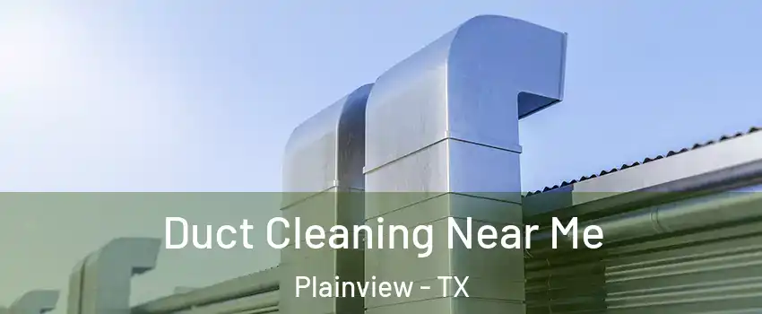  Duct Cleaning Near Me Plainview - TX