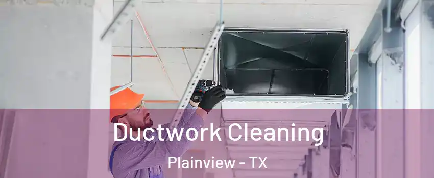  Ductwork Cleaning Plainview - TX