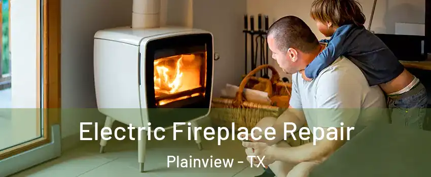  Electric Fireplace Repair Plainview - TX