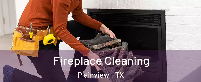  Fireplace Cleaning Plainview - TX