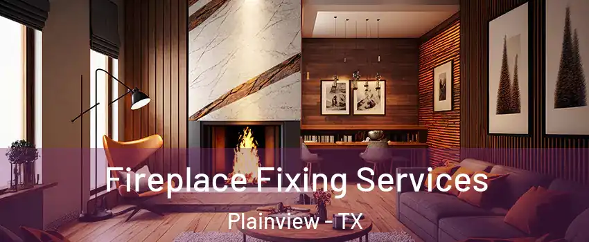  Fireplace Fixing Services Plainview - TX