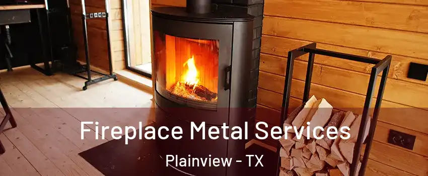 Fireplace Metal Services Plainview - TX
