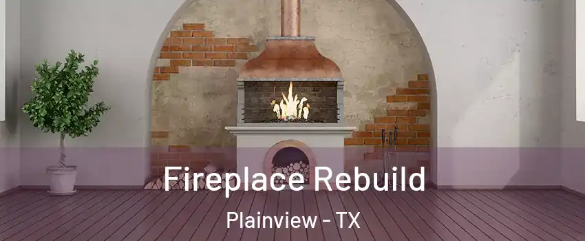  Fireplace Rebuild Plainview - TX