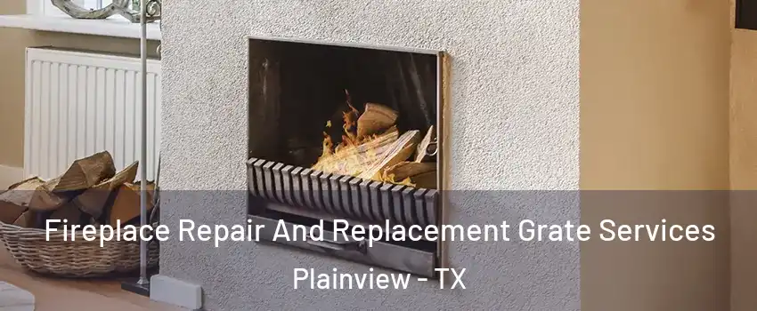  Fireplace Repair And Replacement Grate Services Plainview - TX