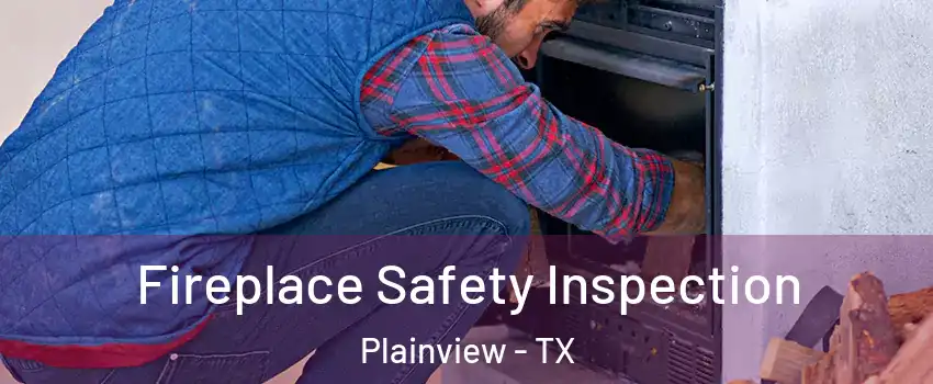 Fireplace Safety Inspection Plainview - TX