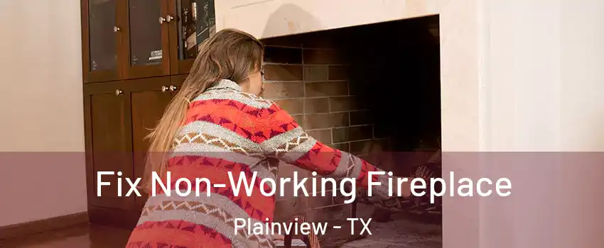  Fix Non-Working Fireplace Plainview - TX