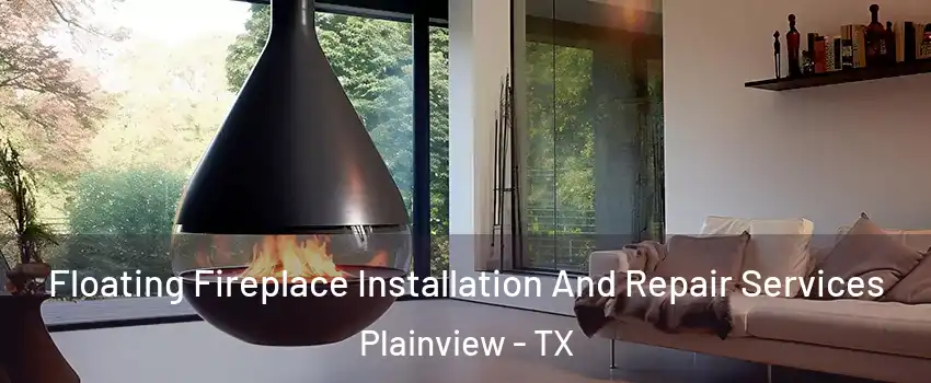 Floating Fireplace Installation And Repair Services Plainview - TX