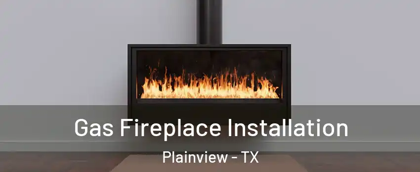  Gas Fireplace Installation Plainview - TX