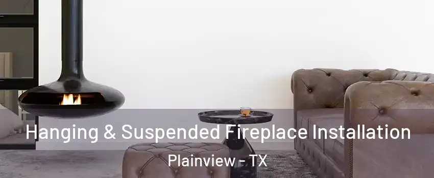  Hanging & Suspended Fireplace Installation Plainview - TX