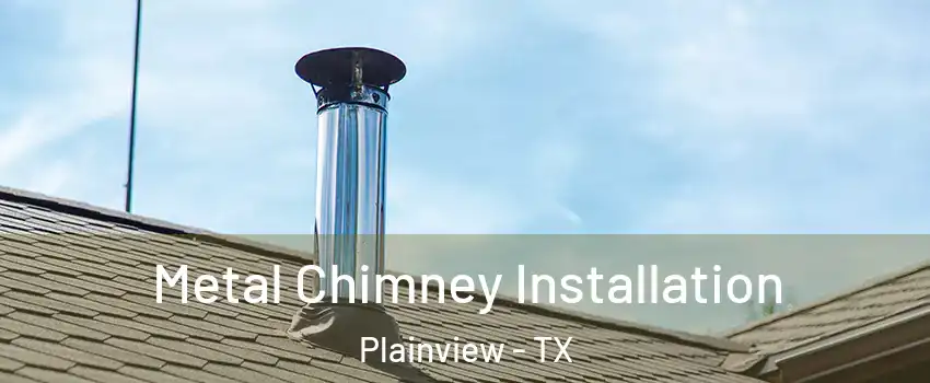  Metal Chimney Installation Plainview - TX