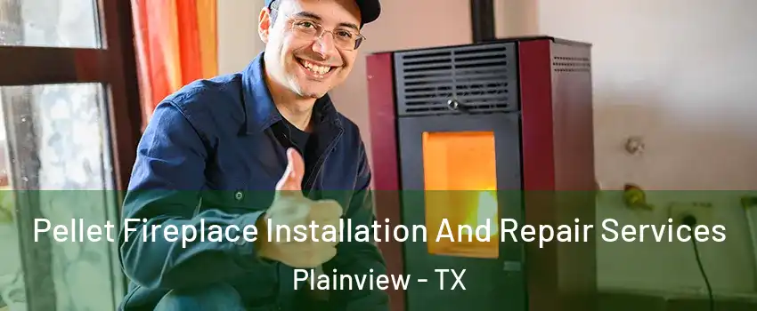  Pellet Fireplace Installation And Repair Services Plainview - TX