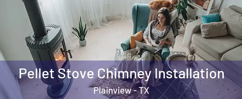  Pellet Stove Chimney Installation Plainview - TX