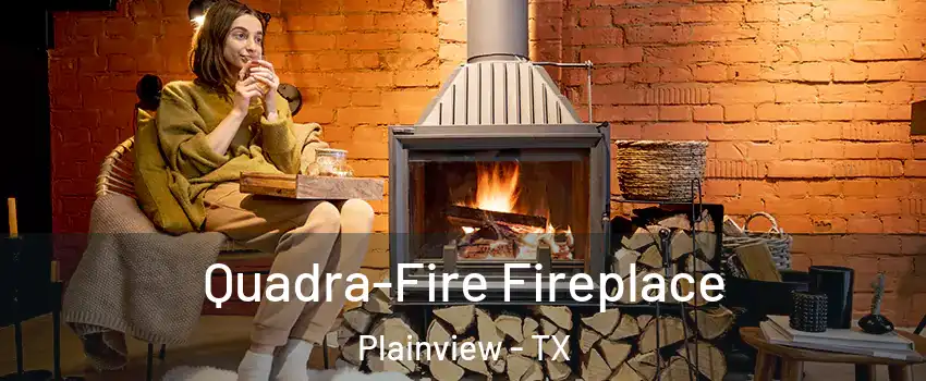  Quadra-Fire Fireplace Plainview - TX