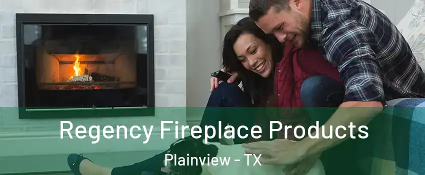  Regency Fireplace Products Plainview - TX