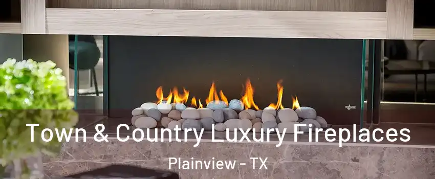  Town & Country Luxury Fireplaces Plainview - TX