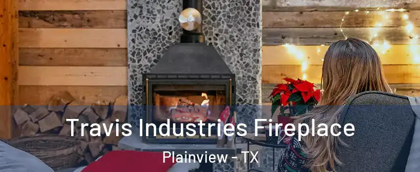  Travis Industries Fireplace Plainview - TX