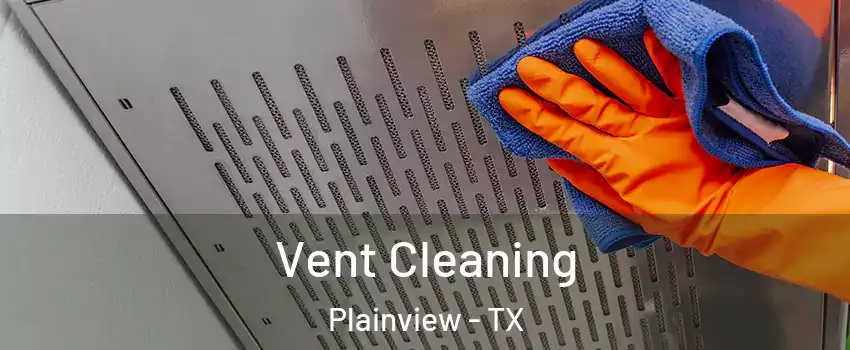  Vent Cleaning Plainview - TX