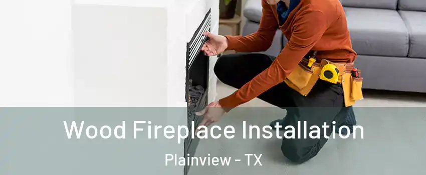  Wood Fireplace Installation Plainview - TX