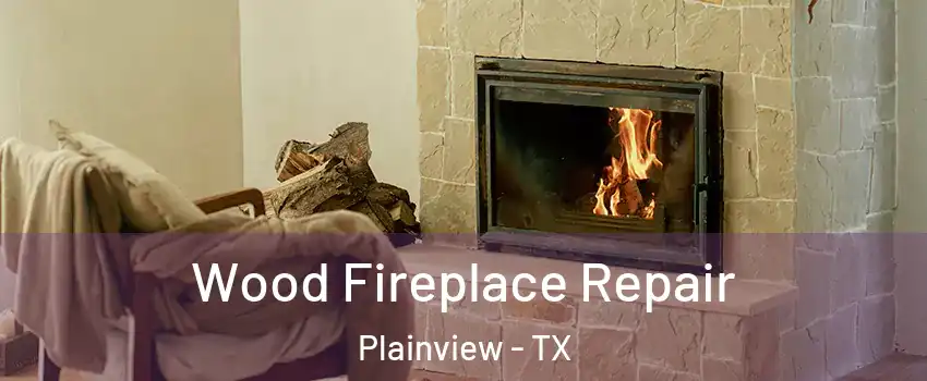  Wood Fireplace Repair Plainview - TX