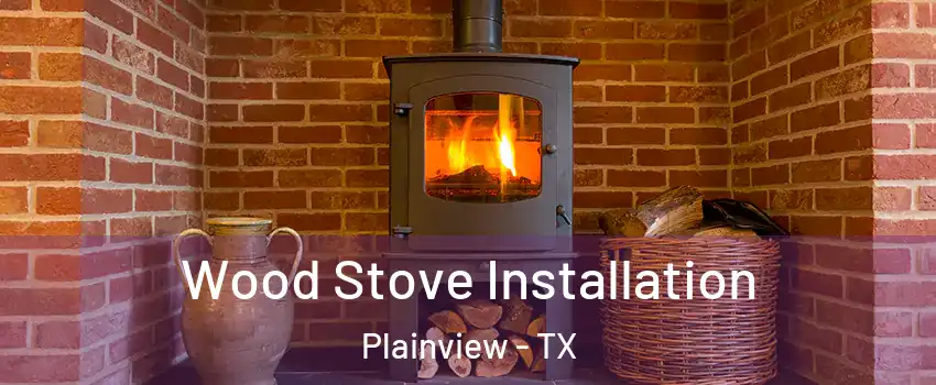  Wood Stove Installation Plainview - TX