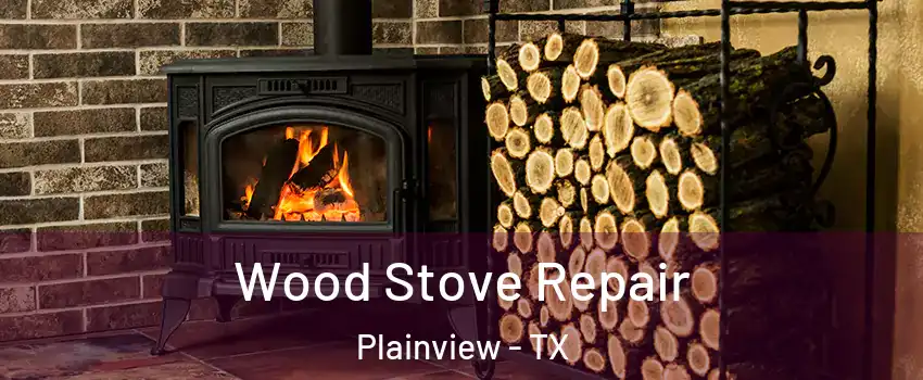  Wood Stove Repair Plainview - TX